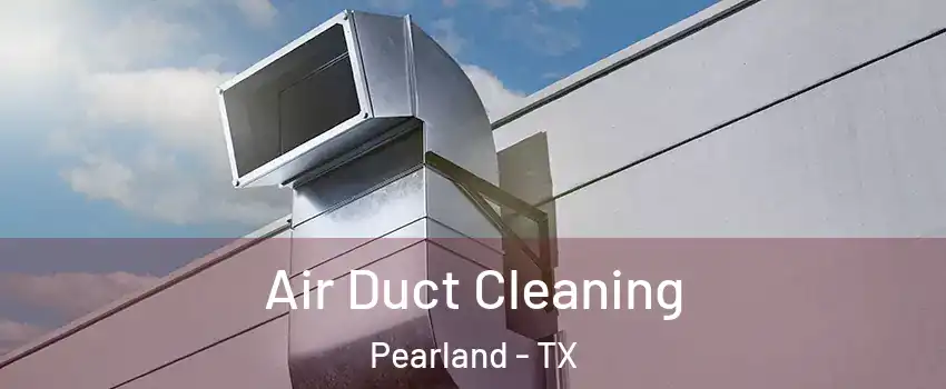  Air Duct Cleaning Pearland - TX