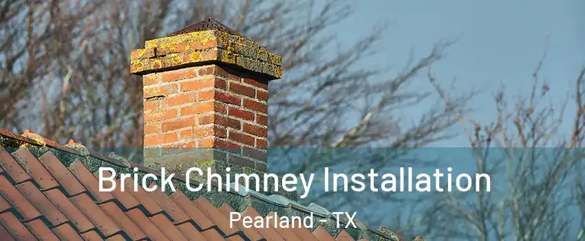  Brick Chimney Installation Pearland - TX