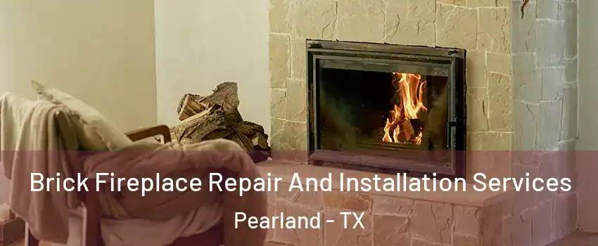  Brick Fireplace Repair And Installation Services Pearland - TX