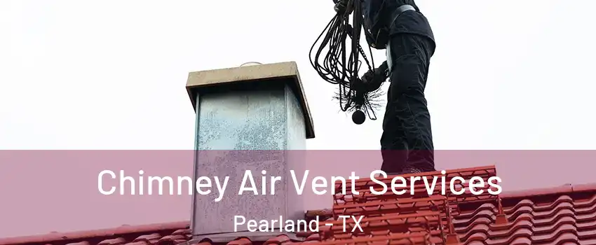  Chimney Air Vent Services Pearland - TX