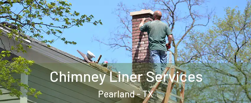  Chimney Liner Services Pearland - TX