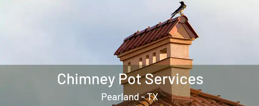  Chimney Pot Services Pearland - TX
