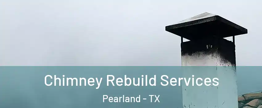  Chimney Rebuild Services Pearland - TX