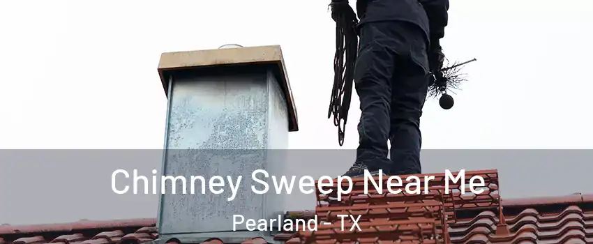  Chimney Sweep Near Me Pearland - TX