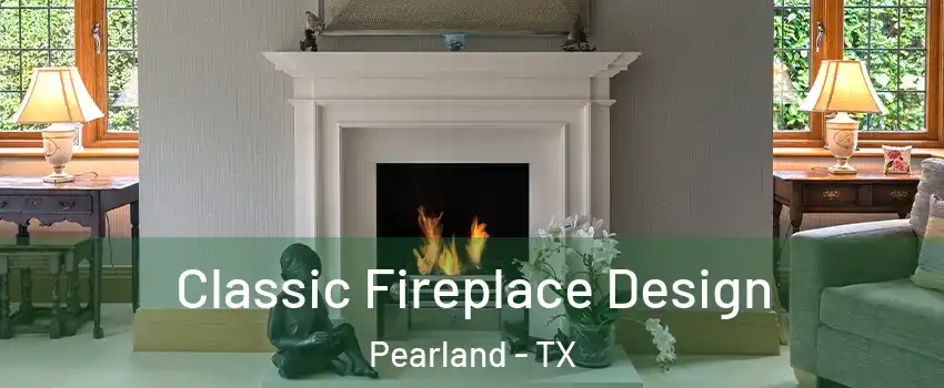  Classic Fireplace Design Pearland - TX