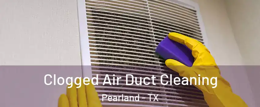  Clogged Air Duct Cleaning Pearland - TX