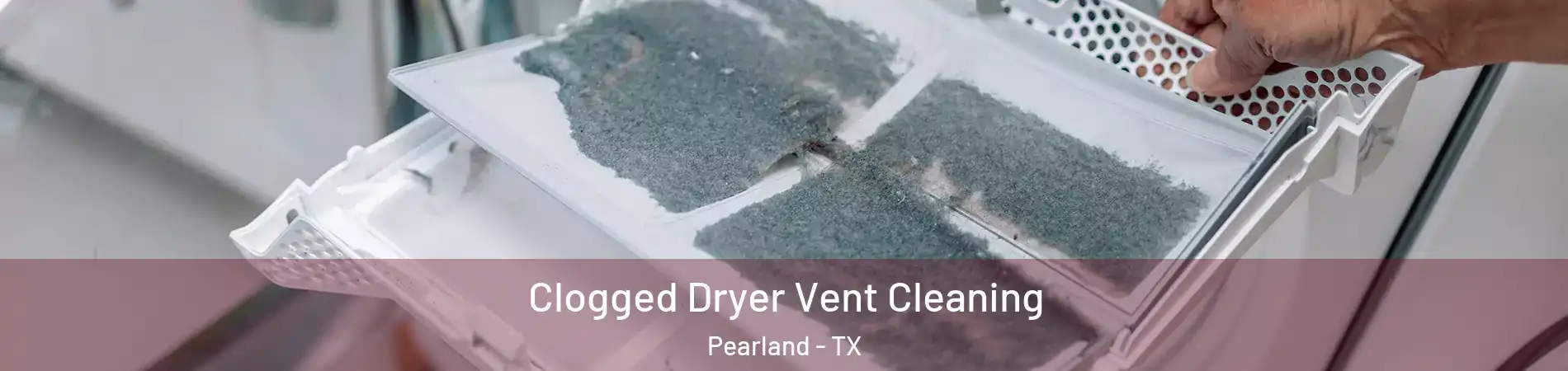  Clogged Dryer Vent Cleaning Pearland - TX
