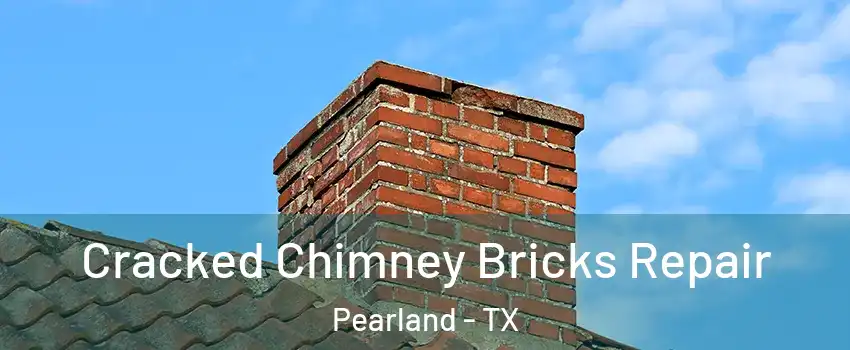  Cracked Chimney Bricks Repair Pearland - TX