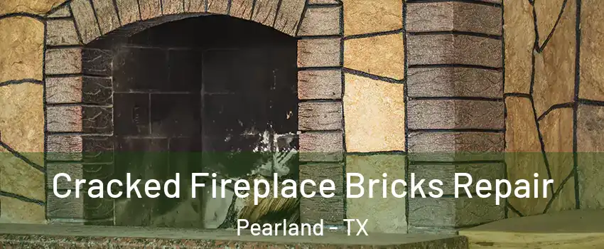  Cracked Fireplace Bricks Repair Pearland - TX