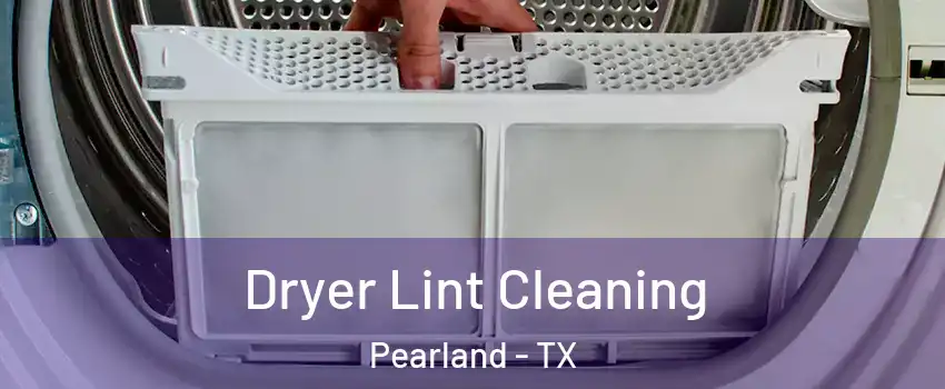  Dryer Lint Cleaning Pearland - TX