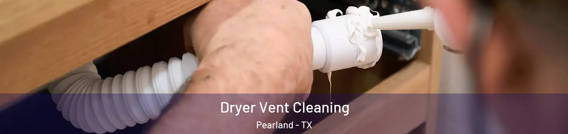  Dryer Vent Cleaning Pearland - TX