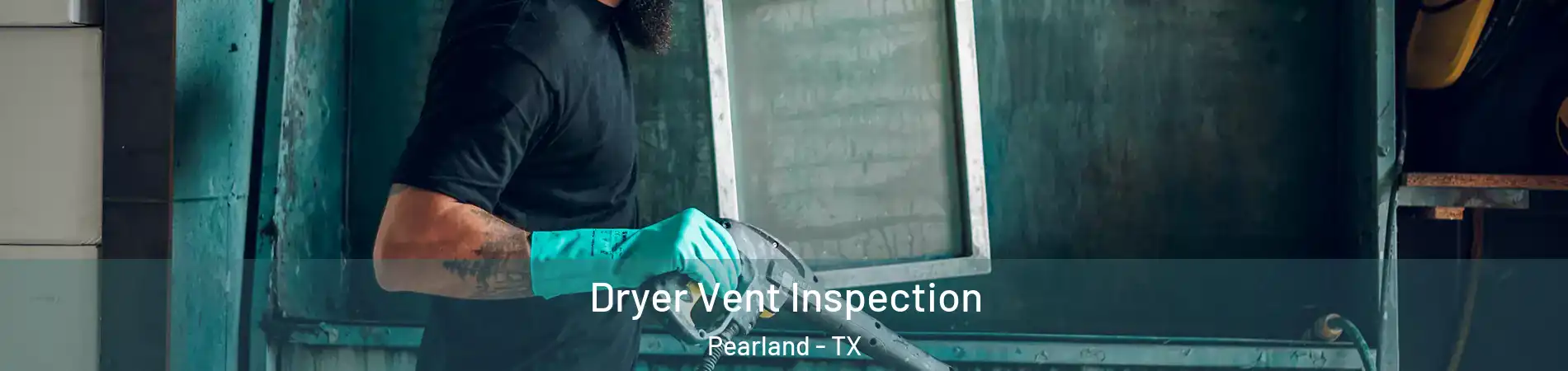  Dryer Vent Inspection Pearland - TX