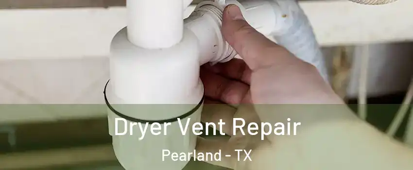  Dryer Vent Repair Pearland - TX