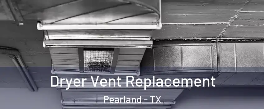  Dryer Vent Replacement Pearland - TX