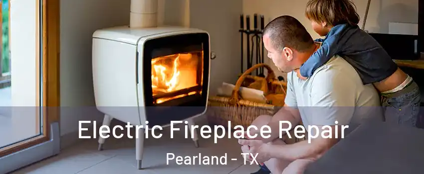  Electric Fireplace Repair Pearland - TX