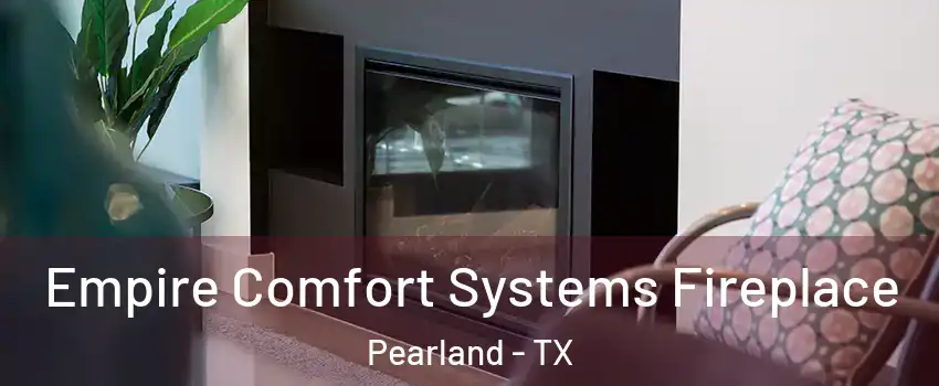  Empire Comfort Systems Fireplace Pearland - TX