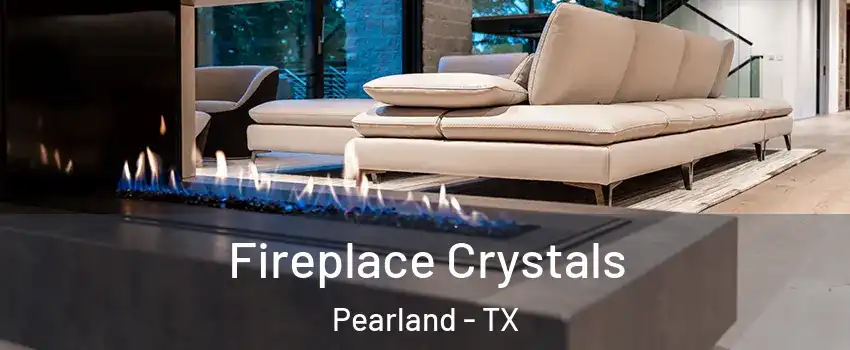  Fireplace Crystals Pearland - TX