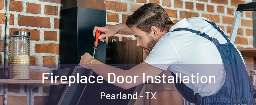  Fireplace Door Installation Pearland - TX