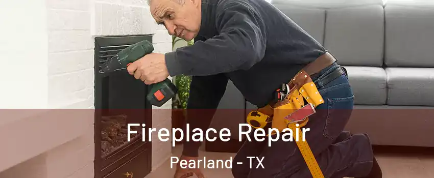 Fireplace Repair Pearland - TX