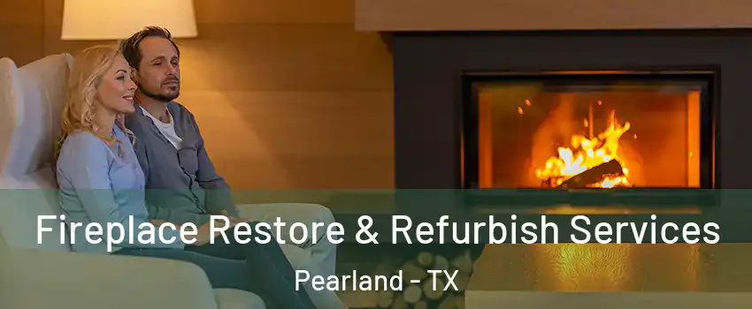  Fireplace Restore & Refurbish Services Pearland - TX