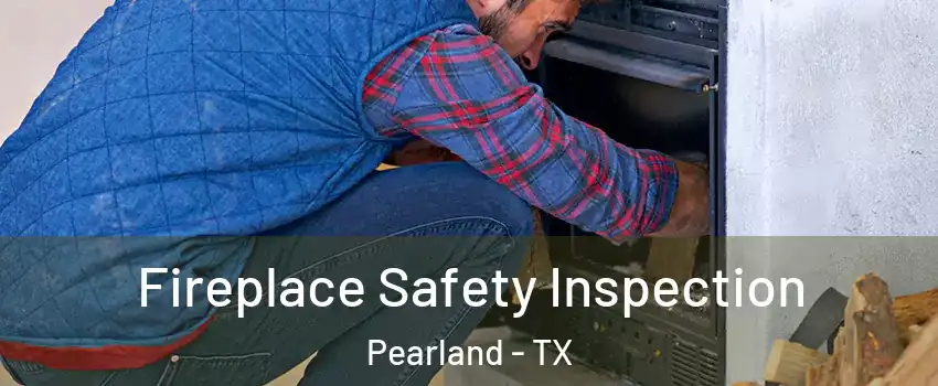  Fireplace Safety Inspection Pearland - TX