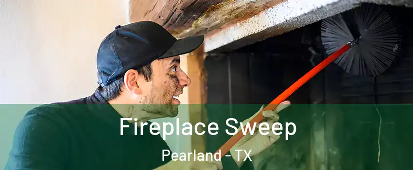  Fireplace Sweep Pearland - TX