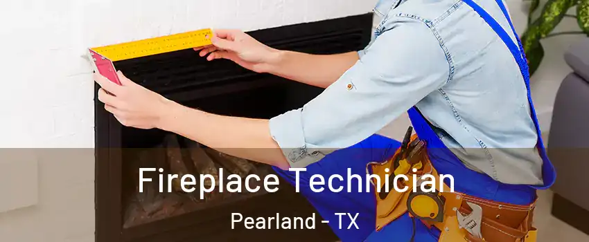  Fireplace Technician Pearland - TX