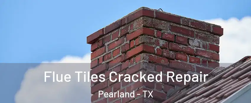  Flue Tiles Cracked Repair Pearland - TX