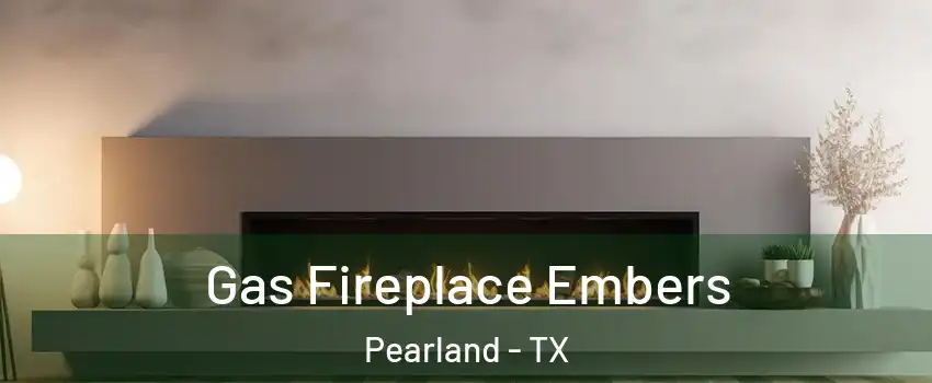  Gas Fireplace Embers Pearland - TX