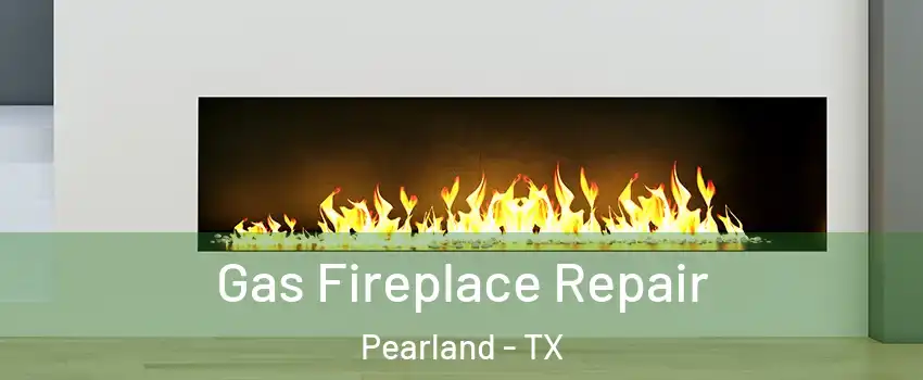  Gas Fireplace Repair Pearland - TX