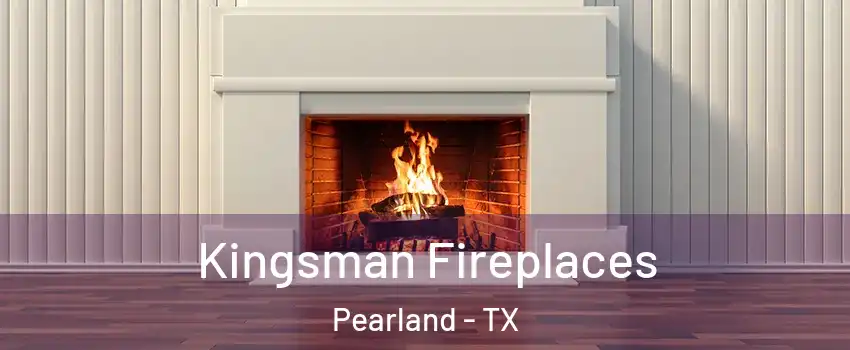  Kingsman Fireplaces Pearland - TX