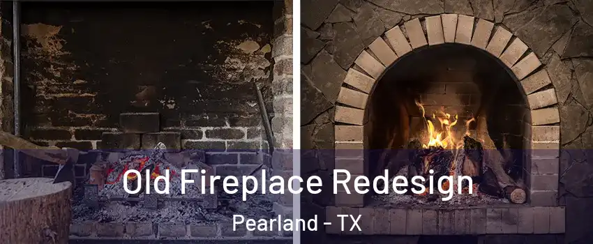  Old Fireplace Redesign Pearland - TX