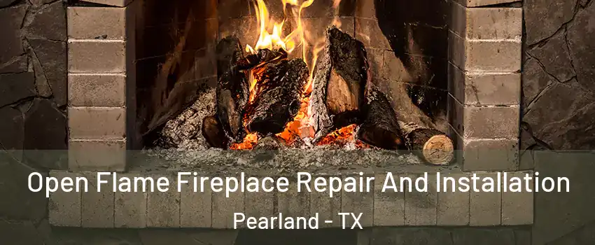  Open Flame Fireplace Repair And Installation Pearland - TX