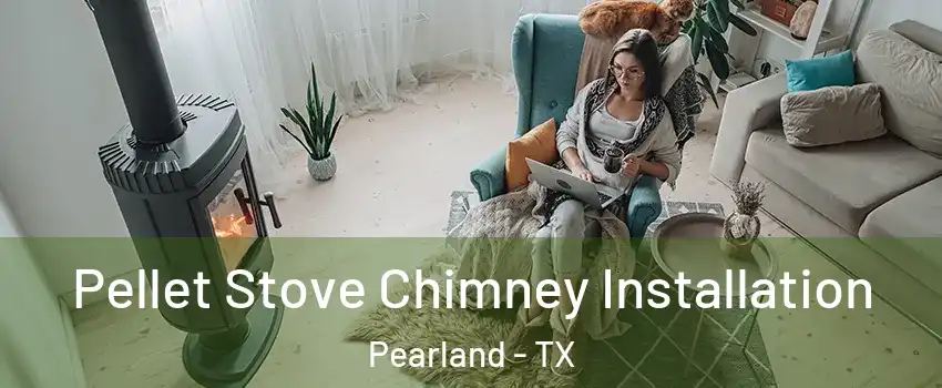 Pellet Stove Chimney Installation Pearland - TX