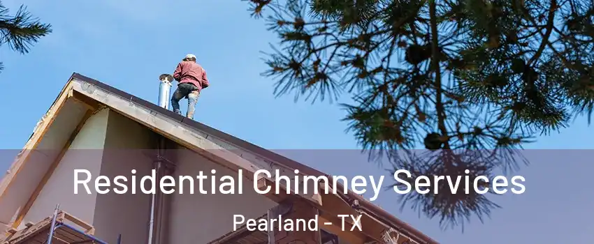  Residential Chimney Services Pearland - TX