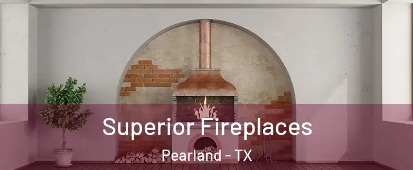  Superior Fireplaces Pearland - TX
