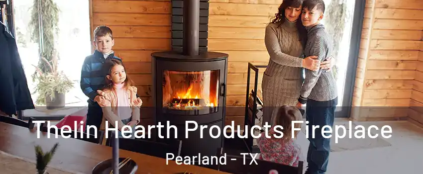  Thelin Hearth Products Fireplace Pearland - TX