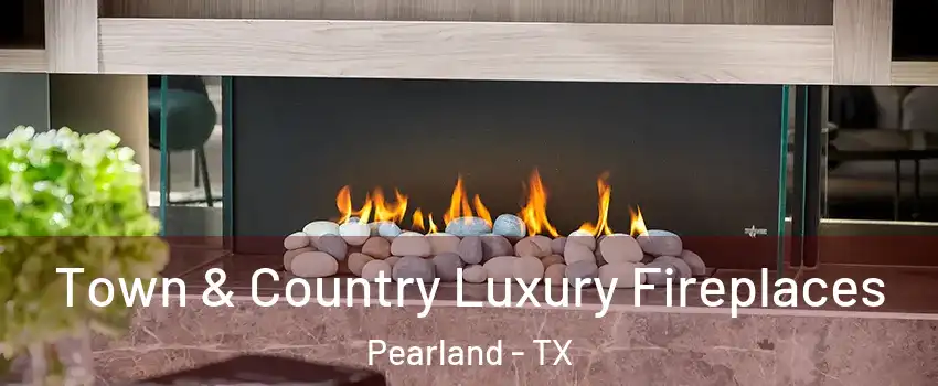  Town & Country Luxury Fireplaces Pearland - TX