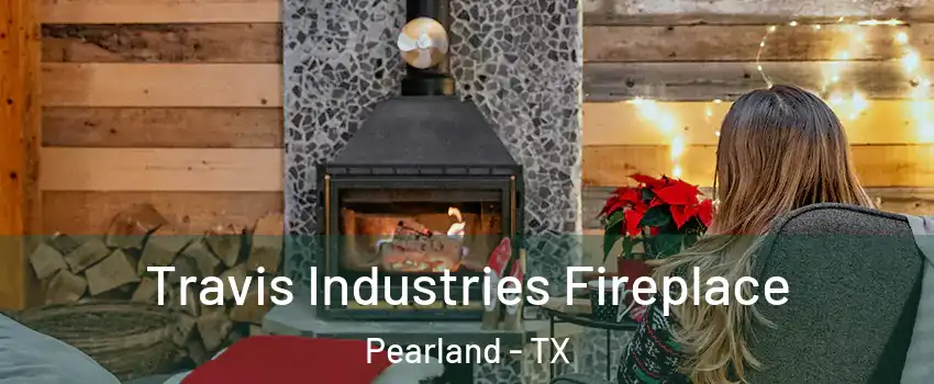  Travis Industries Fireplace Pearland - TX