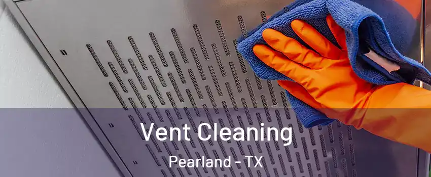  Vent Cleaning Pearland - TX