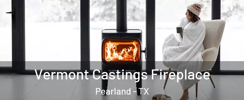  Vermont Castings Fireplace Pearland - TX