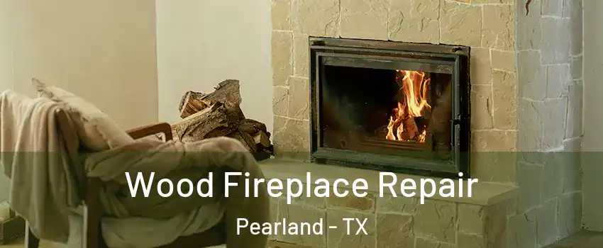  Wood Fireplace Repair Pearland - TX